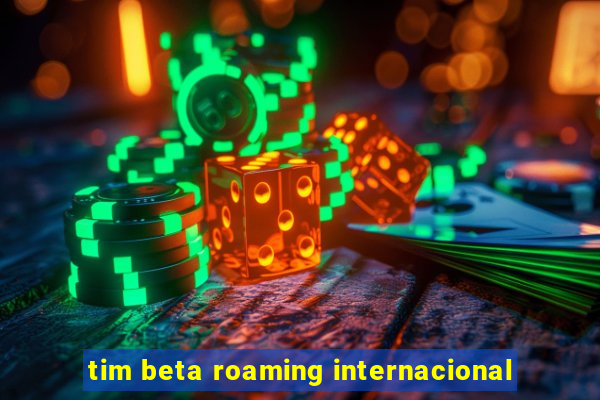 tim beta roaming internacional